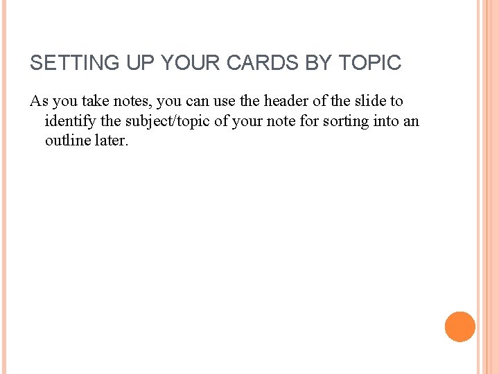 SETTING UP YOUR CARDS BY TOPIC As you take notes, you can use the