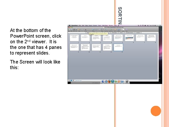 The Screen will look like this: SORTING SLIDES At the bottom of the Power.