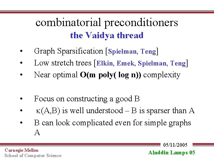 combinatorial preconditioners the Vaidya thread • • • Graph Sparsification [Spielman, Teng] Low stretch