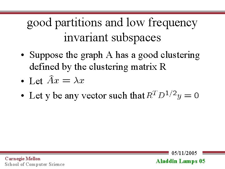 good partitions and low frequency invariant subspaces • Suppose the graph A has a