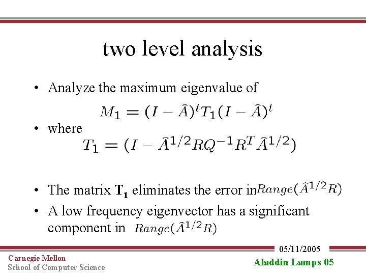 two level analysis • Analyze the maximum eigenvalue of • where • The matrix
