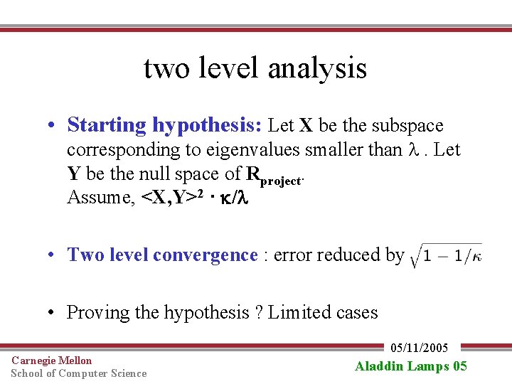 two level analysis • Starting hypothesis: Let X be the subspace corresponding to eigenvalues