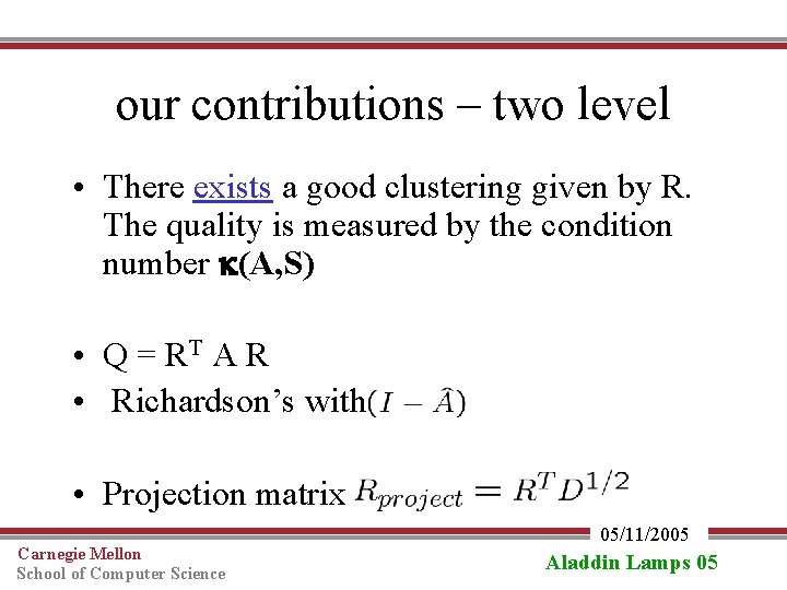 our contributions – two level • There exists a good clustering given by R.