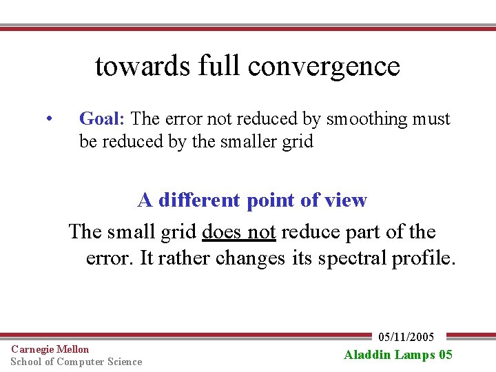 towards full convergence • Goal: The error not reduced by smoothing must be reduced