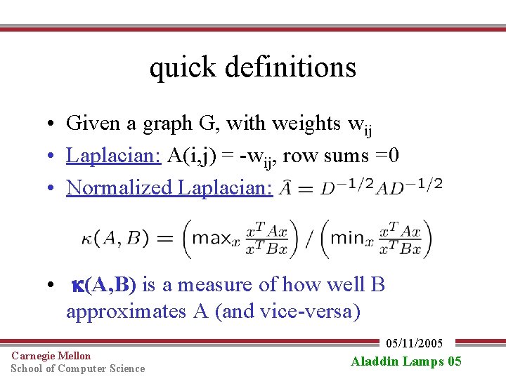 quick definitions • Given a graph G, with weights wij • Laplacian: A(i, j)