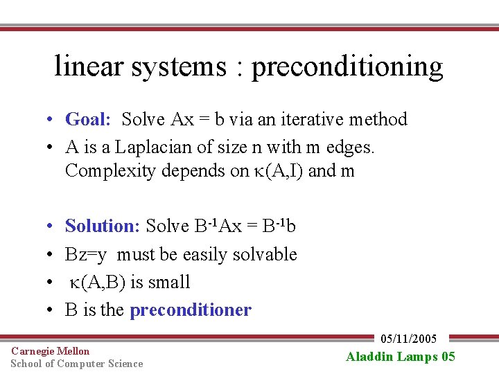 linear systems : preconditioning • Goal: Solve Ax = b via an iterative method
