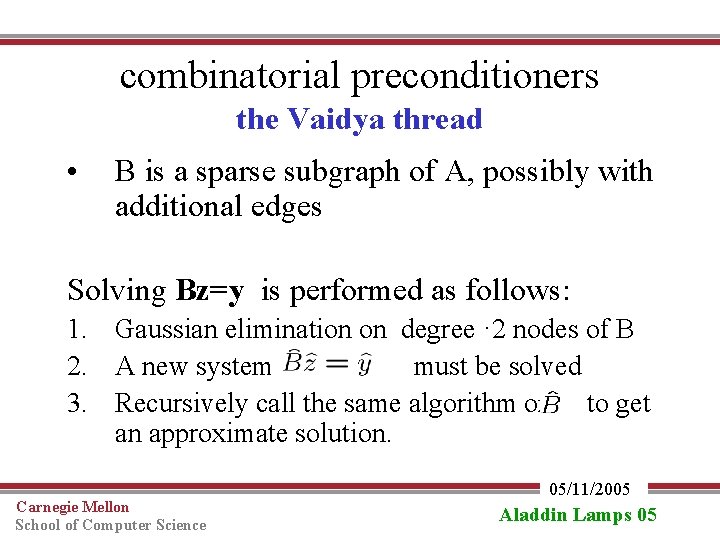 combinatorial preconditioners the Vaidya thread • B is a sparse subgraph of A, possibly