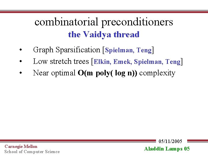 combinatorial preconditioners the Vaidya thread • • • Graph Sparsification [Spielman, Teng] Low stretch