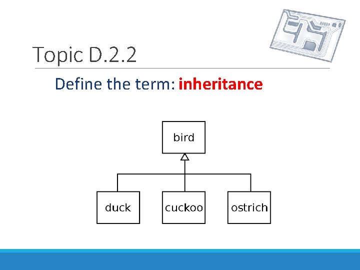 Topic D. 2. 2 Define the term: inheritance 