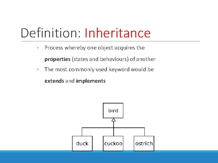 Definition: Inheritance • Process whereby one object acquires the properties (states and behaviours) of