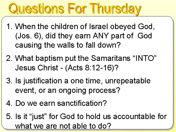 Questions For Thursday 1. When the children of Israel obeyed God, (Jos. 6), did