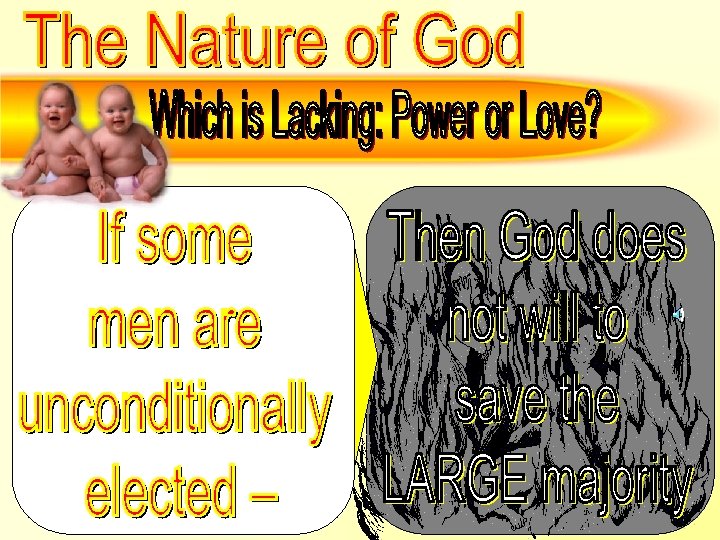 Which is lacking –Power or love – Conditional election 