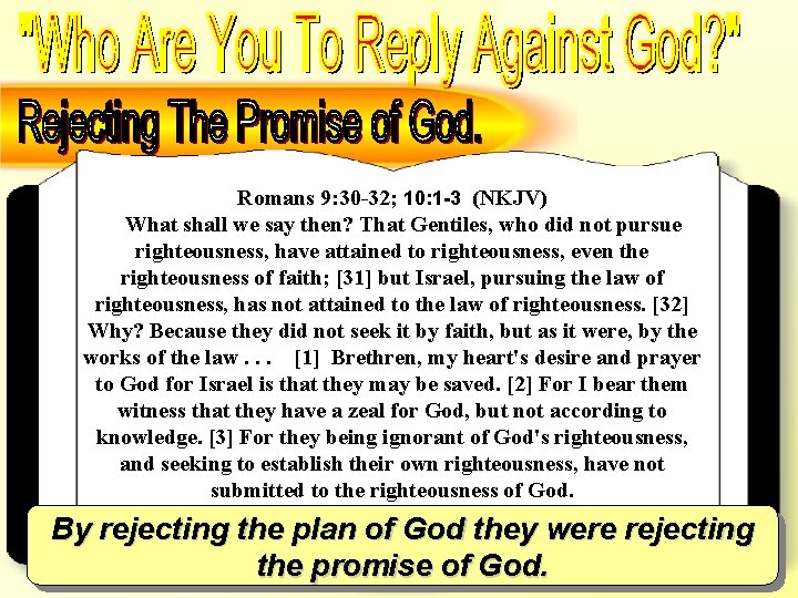 Who Are You To Reply Against God? – Rejecting the plan – Rom 9: