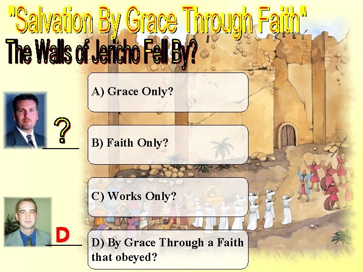 The Walls of Jericho Fell By? A) Grace Only? ______ B) Faith Only? C)