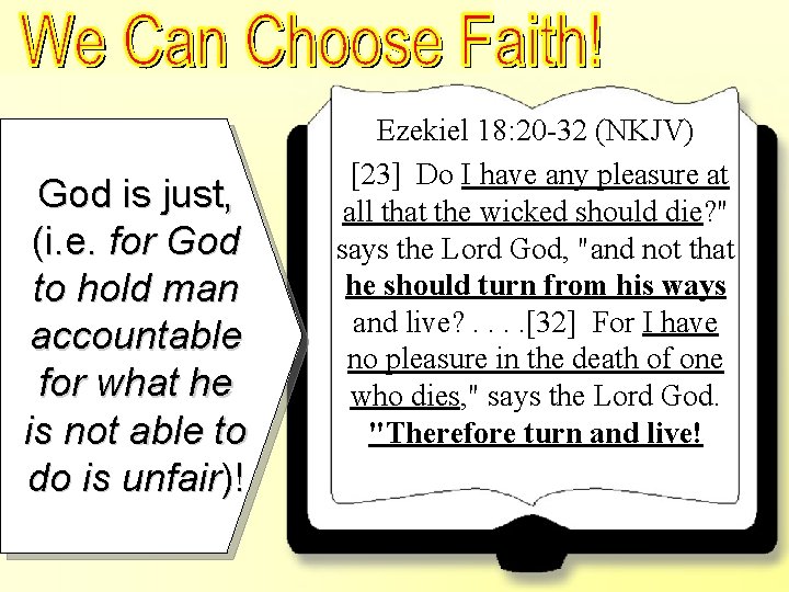 We Can Choose Faith!– Ezek. 18: 20 -32 God is just, (i. e. for