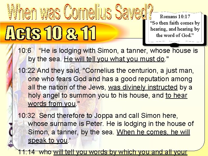 Cornelius – Why send for Peter Romans 10: 17 “So then faith comes by