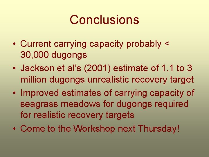 Conclusions • Current carrying capacity probably < 30, 000 dugongs • Jackson et al’s