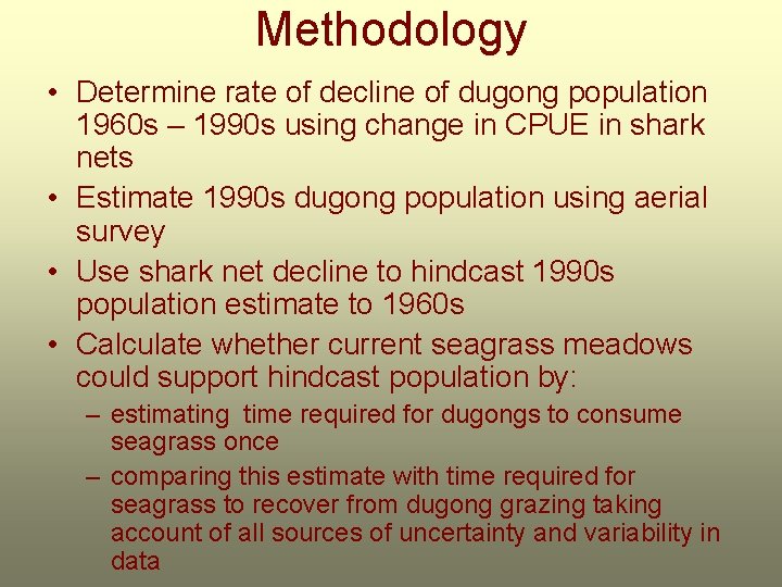 Methodology • Determine rate of decline of dugong population 1960 s – 1990 s