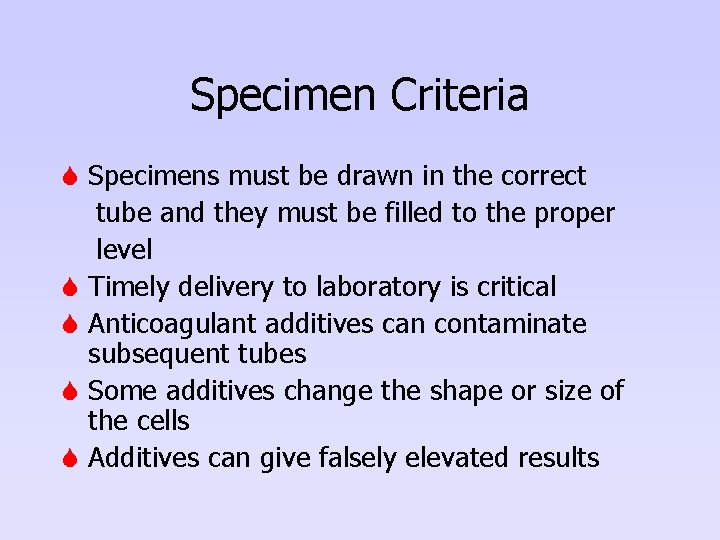 Specimen Criteria S Specimens must be drawn in the correct tube and they must