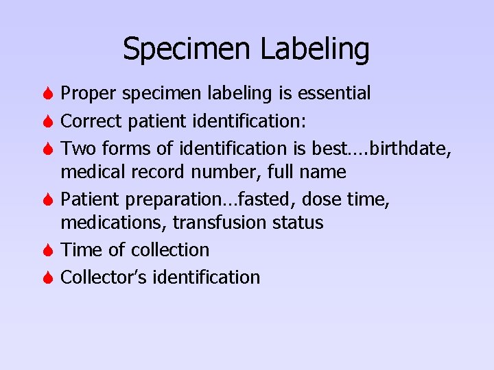 Specimen Labeling S Proper specimen labeling is essential S Correct patient identification: S Two