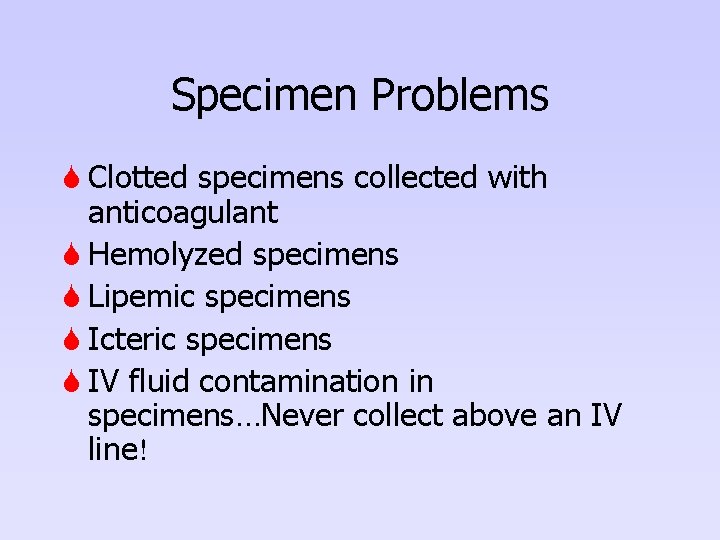 Specimen Problems S Clotted specimens collected with anticoagulant S Hemolyzed specimens S Lipemic specimens