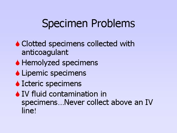 Specimen Problems S Clotted specimens collected with anticoagulant S Hemolyzed specimens S Lipemic specimens