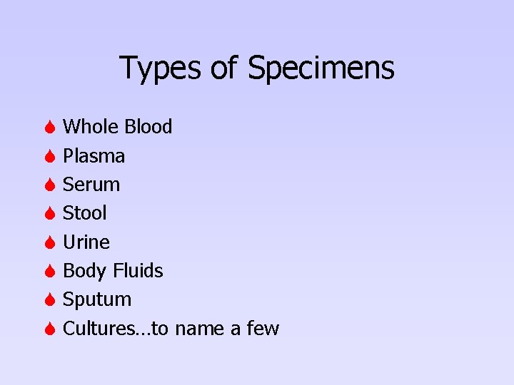 Types of Specimens S Whole Blood S Plasma S Serum S Stool S Urine