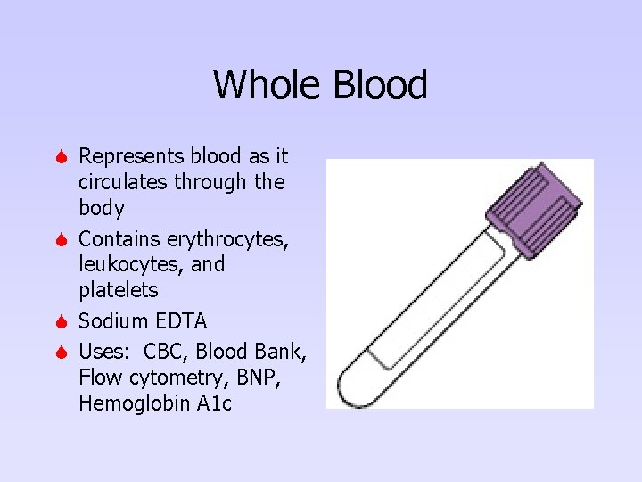 Whole Blood S Represents blood as it circulates through the body S Contains erythrocytes,