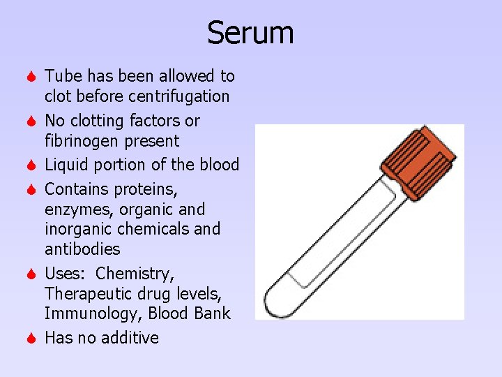 Serum S Tube has been allowed to clot before centrifugation S No clotting factors