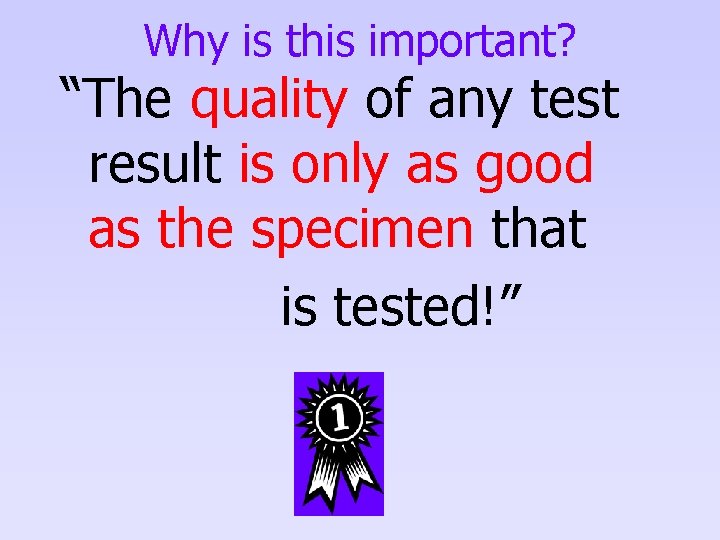 Why is this important? “The quality of any test result is only as good