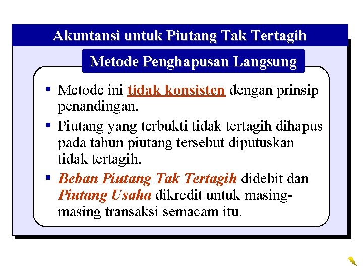 Akuntansi untuk Piutang Tak Tertagih Metode Penghapusan Langsung § Metode ini tidak konsisten dengan