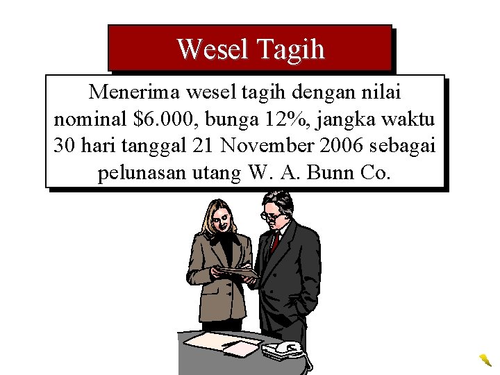 Wesel Tagih Menerima wesel tagih dengan nilai nominal $6. 000, bunga 12%, jangka waktu