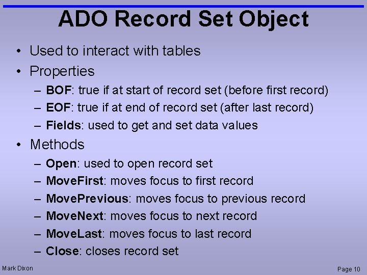 ADO Record Set Object • Used to interact with tables • Properties – BOF:
