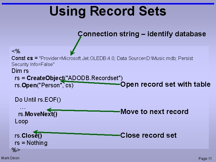 Using Record Sets Connection string – identify database <% Const cs = "Provider=Microsoft. Jet.