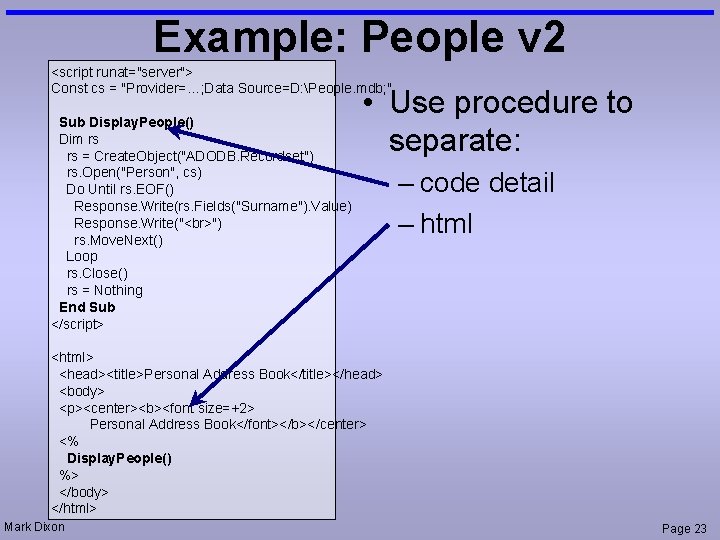 Example: People v 2 <script runat="server"> Const cs = "Provider=…; Data Source=D: People. mdb;