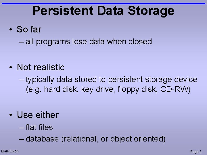 Persistent Data Storage • So far – all programs lose data when closed •