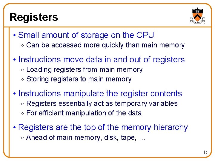 Registers • Small amount of storage on the CPU o Can be accessed more
