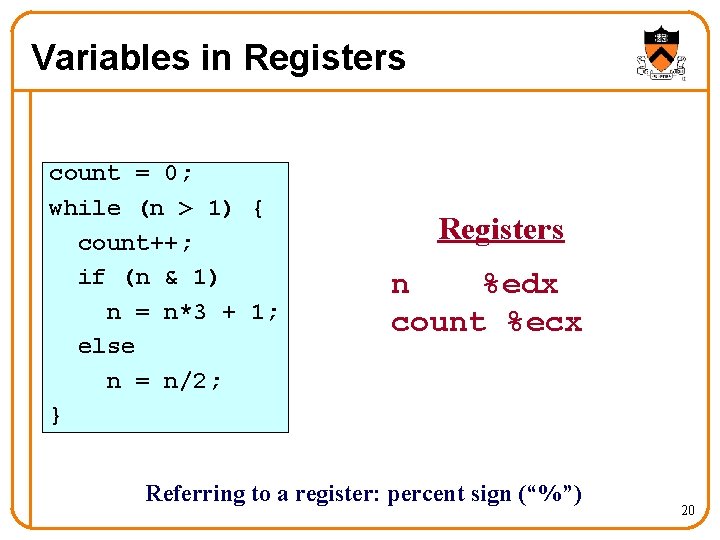 Variables in Registers count = 0; while (n > 1) { count++; if (n
