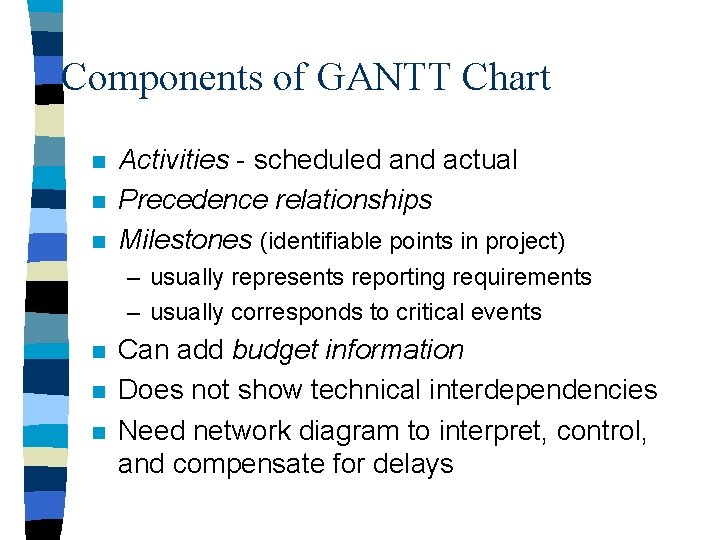 Components of GANTT Chart n n n Activities - scheduled and actual Precedence relationships