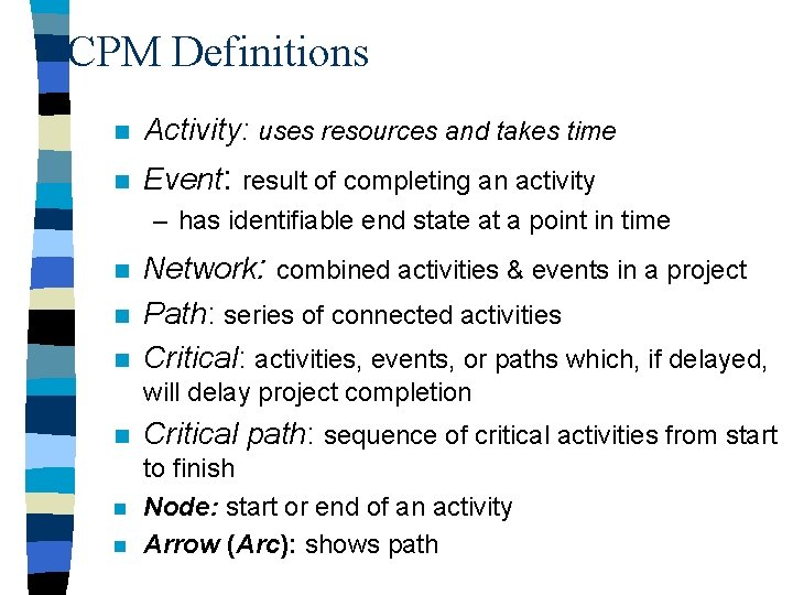 CPM Definitions n Activity: uses resources and takes time n Event: result of completing