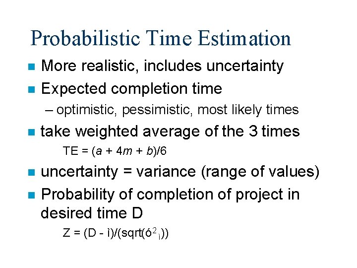 Probabilistic Time Estimation n n More realistic, includes uncertainty Expected completion time – optimistic,