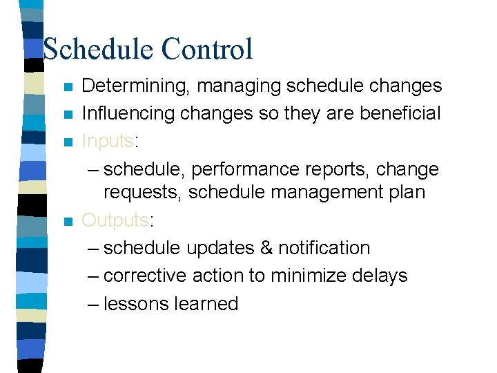 Schedule Control n n Determining, managing schedule changes Influencing changes so they are beneficial