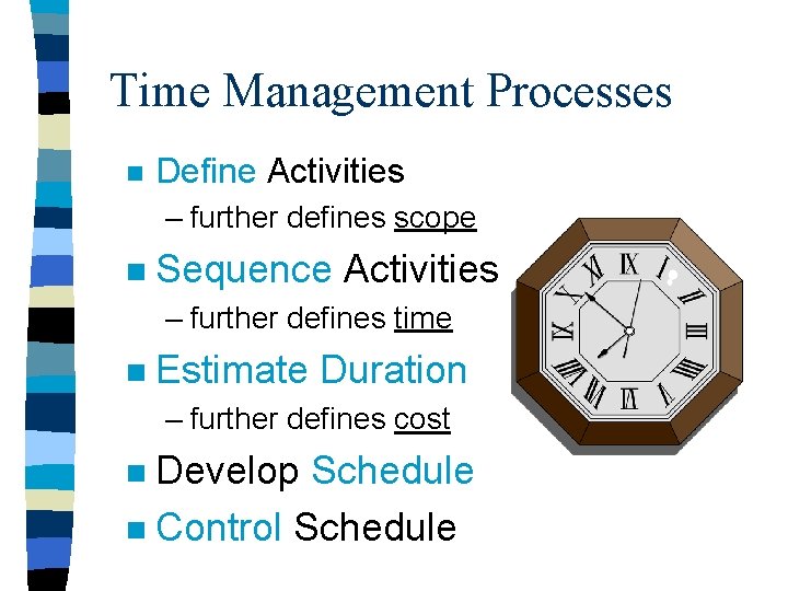 Time Management Processes n Define Activities – further defines scope n Sequence Activities –
