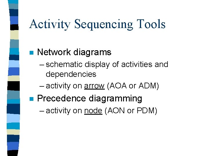 Activity Sequencing Tools n Network diagrams – schematic display of activities and dependencies –