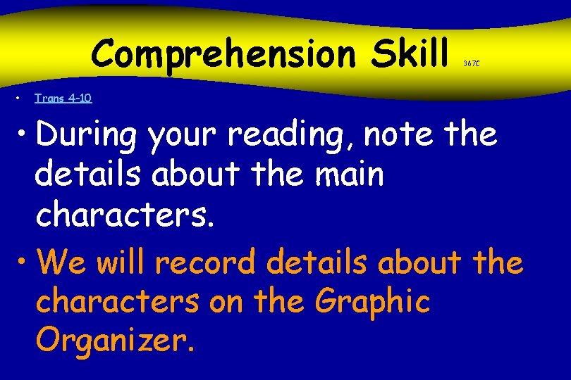 Comprehension Skill • 367 C Trans 4 -10 • During your reading, note the