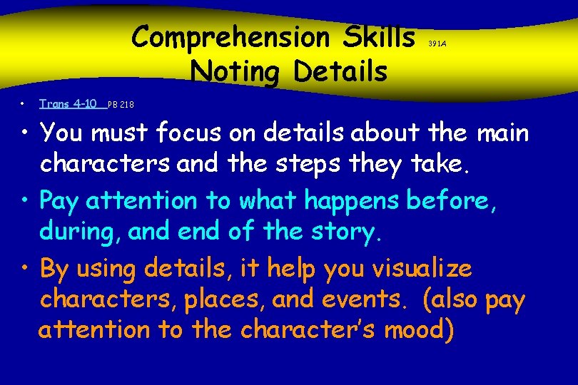 Comprehension Skills Noting Details • Trans 4 -10 391 A PB 218 • You