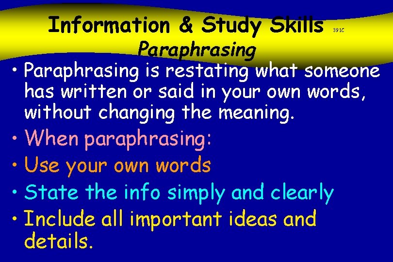 Information & Study Skills 391 C Paraphrasing • Paraphrasing is restating what someone has
