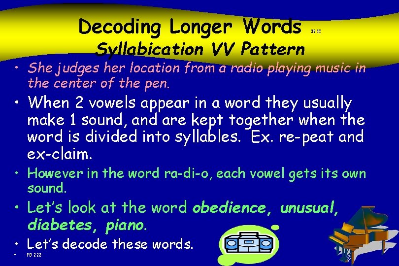 Decoding Longer Words 391 E Syllabication VV Pattern • She judges her location from