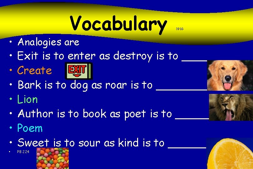 Vocabulary • Analogies are • • 391 G Exit is to enter as destroy
