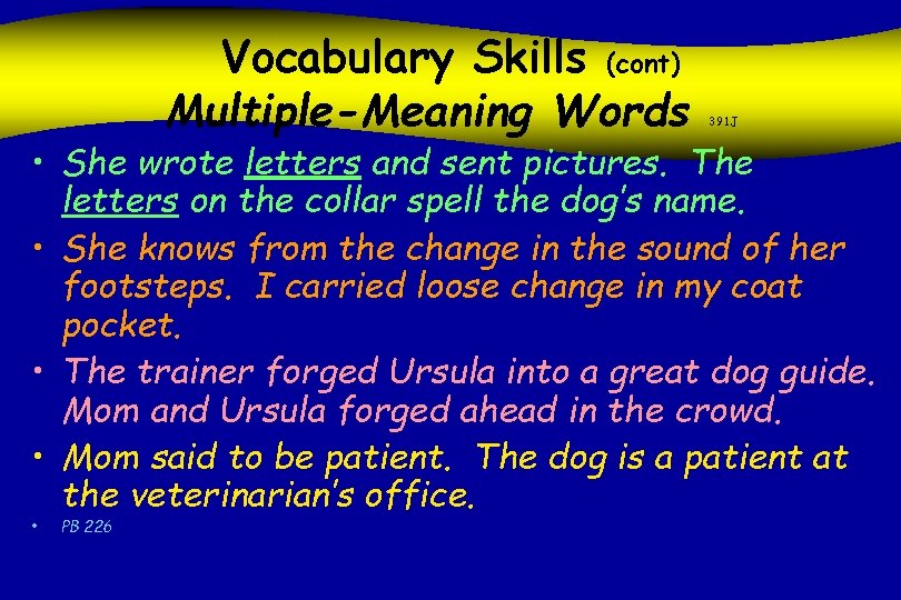 Vocabulary Skills (cont) Multiple-Meaning Words 391 J • She wrote letters and sent pictures.